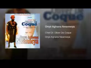 Oliver De Coque - Onye Aghana Nwanneya